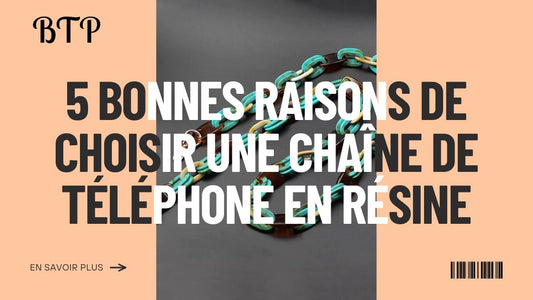 5 bonnes raisons de choisir une chaîne de téléphone en résine