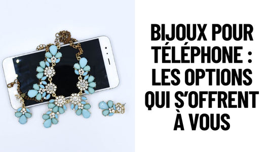 Bijoux pour téléphone  les options qui s’offrent à vous