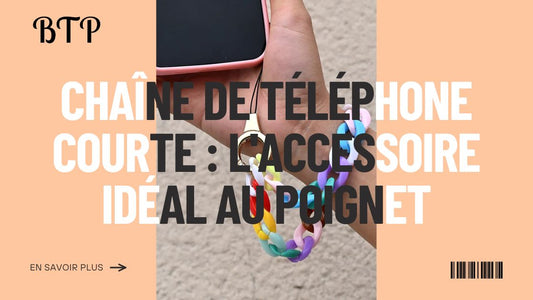 Chaîne de téléphone courte  L'accessoire idéal au poignet